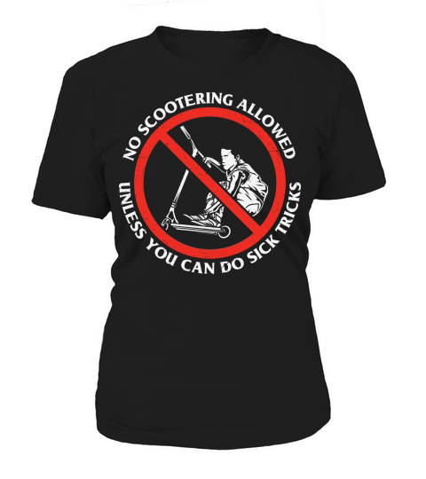 No scootering allowed unless you can do sick tricks Women's T-Shirt