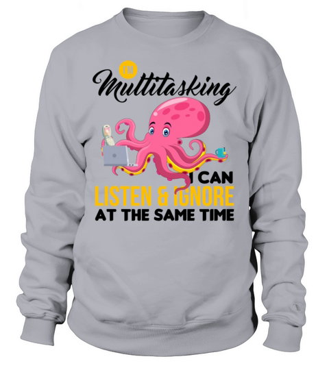 Sarcasm Multitasking Listen Ignore Same Time Gift Sweatshirt Unisex