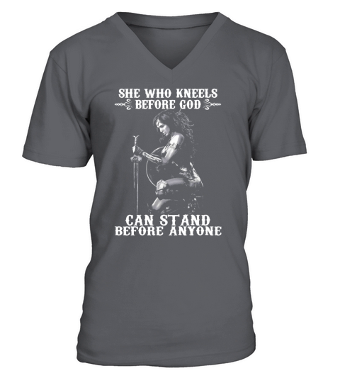 she who kneels before god can stand before anyone shirt hoodie tank top V-Neck T-shirt