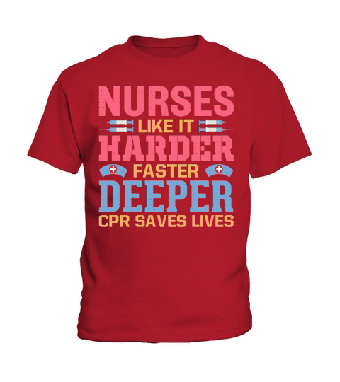 Nurses like it harder faster deeper CPR saves lives Kids T-Shirt