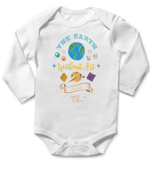 The Earth Without Art Is Just Eh Artist Drawing T-Shirt Long Sleeve Baby One-Piece