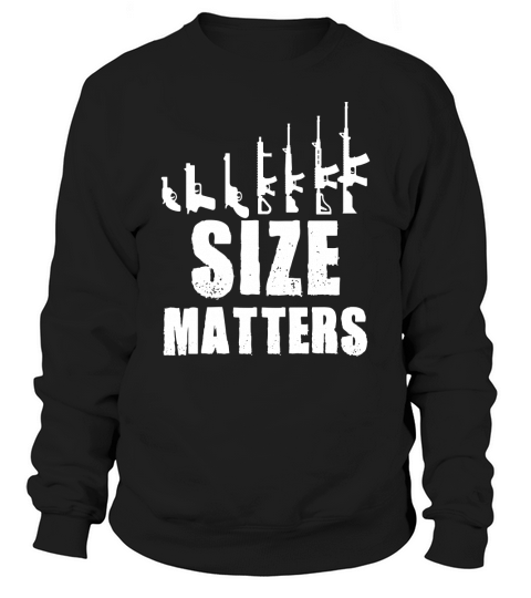 Size Matters - Gun Freedom &amp;amp;amp; Military Pride Sweatshirt Unisex
