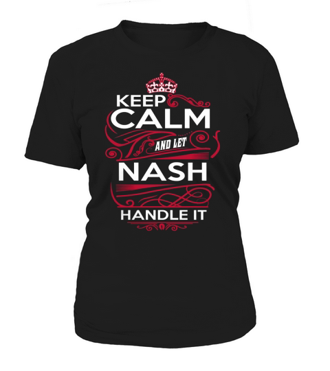 Keep Calm And Let NASH Handle It - NASH Tee Shirt, NASH shirt, NASH Hoodie, NASH Family, NASH Tee, NASH Name, NASH kid, NASH Sweatshirt Women's T-Shirt