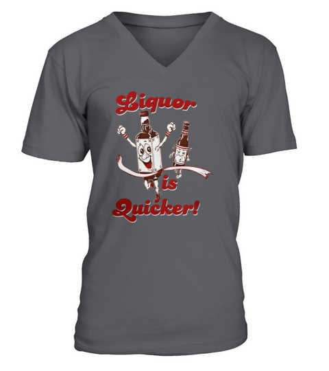 LIQUOR IS QUICKER T-Shirt V-Neck T-shirt