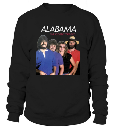 Alabama the closer you get Sweatshirt Unisex