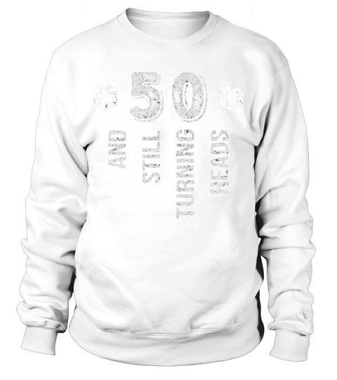 50 Years And Still Turning Heads Sweatshirt Unisex