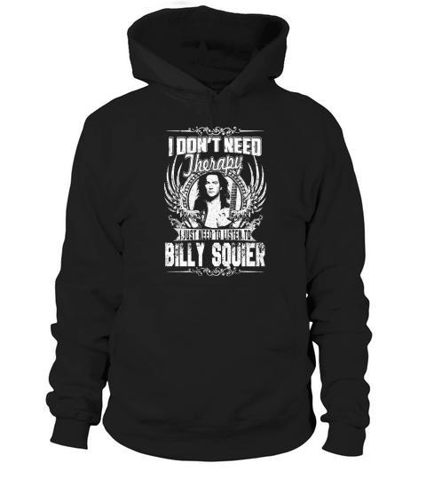 I Dont Need Therapy i Just Need To Listen To Billy Squier TShirt Hoodie Unisex