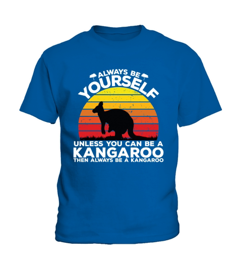Always be yourself unless you can be a kangaroo then always be a kangaroo Kids T-Shirt