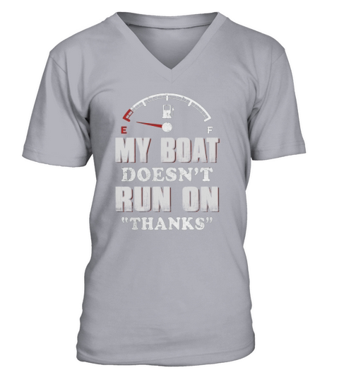 My Boat Doesn t Run On Thanks T-Shirt V-Neck T-shirt