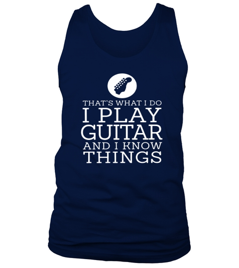 Thats what I do I play guitar and I know things shirtc Tank Top Unisex