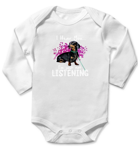 I Hear You Dachshund I’m Just Not Listening Long Sleeve Baby One-Piece