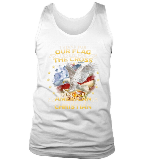 stand For Our Flag I Kneel For The Cross Proud To Be American Tank Top Unisex
