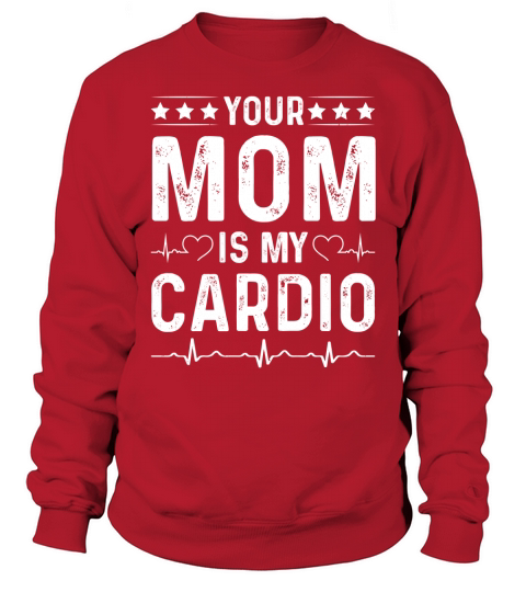 Your Mom is My Cardio T Shirt Design (2) Sweatshirt Unisex