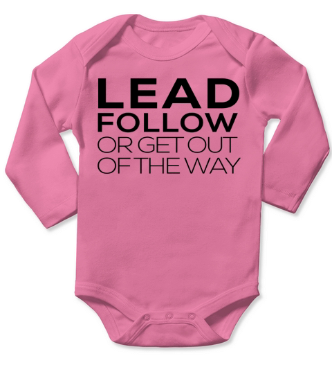Funny Lead Follow Or Get Out The Way Mentor Leader T Shirt Long Sleeve Baby One-Piece