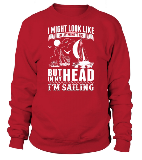 Sailing shirt In Mind And Not Listening To You T-Shirt Sweatshirt Unisex