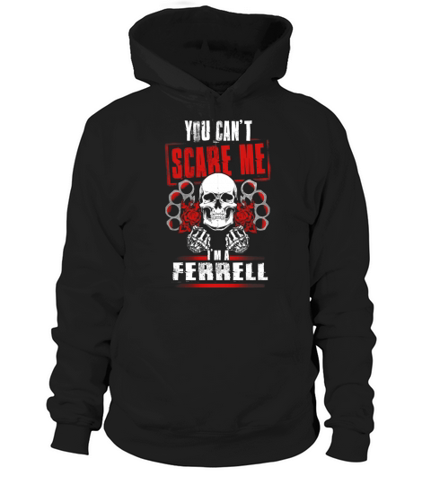 FERRELL You Cant Scare Me. Im A FERRELL - FERRELL T Shirt, FERRELL Hoodie, FERRELL Family, FERRELL Tee, FERRELL Name, FERRELL bestseller, FERRELL shirt Hoodie Unisex