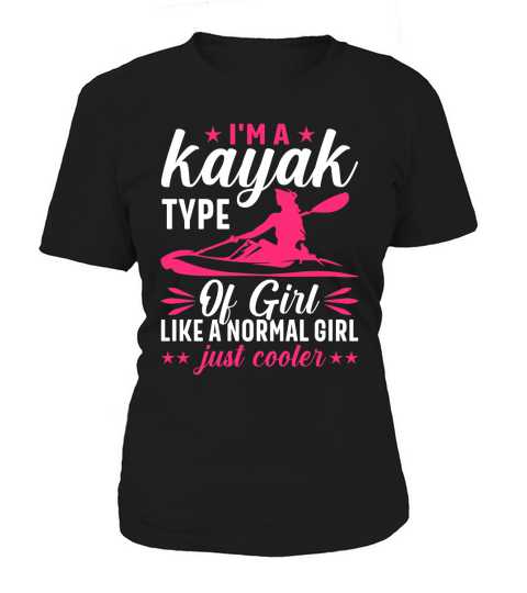 Im a kayak type of girl Like a normal girl just cooler Women's T-Shirt