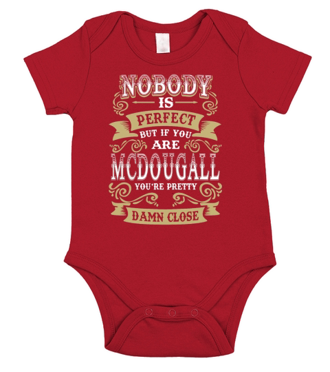 MCDOUGALL shirt . Nobody is perfect. But if you are MCDOUGALL youre pretty damn close - MCDOUGALL Tee Shirt, MCDOUGALL Hoodie, MCDOUGALL Family, MCDOUGALL Tee, MCDOUGALL Name Short Sleeve Baby One-Piece