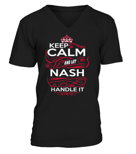 Keep Calm And Let NASH Handle It - NASH Tee Shirt, NASH shirt, NASH Hoodie, NASH Family, NASH Tee, NASH Name, NASH kid, NASH Sweatshirt V-Neck T-shirt