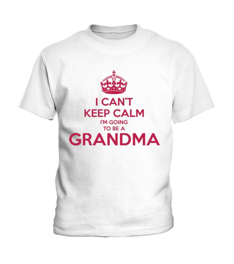 Cant Keep Calm Im Going to be a GRANDMA Kids T-Shirt