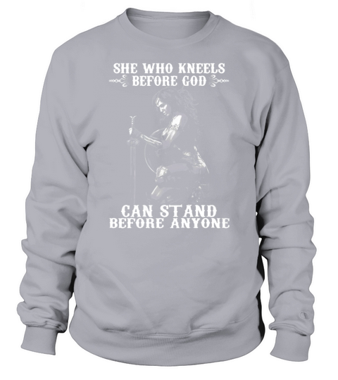 she who kneels before god can stand before anyone shirt hoodie tank top Sweatshirt Unisex