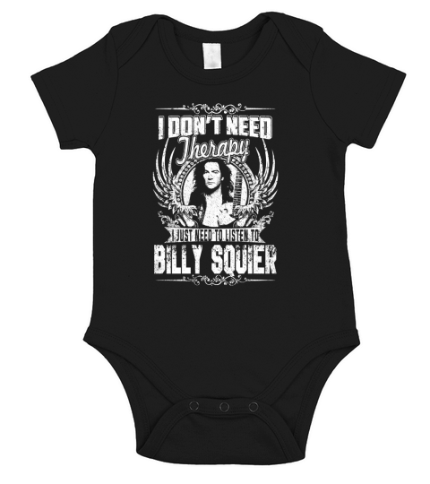I Dont Need Therapy i Just Need To Listen To Billy Squier TShirt Short Sleeve Baby One-Piece