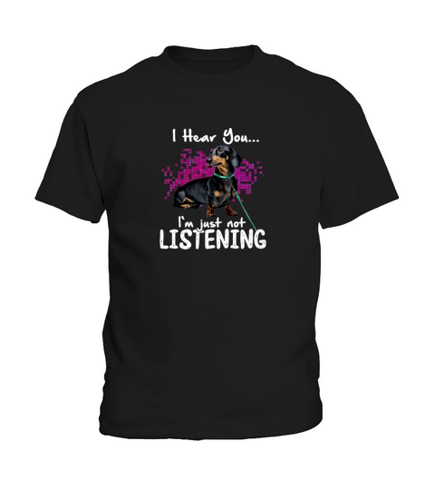 I Hear You Dachshund I’m Just Not Listening Kids T-Shirt