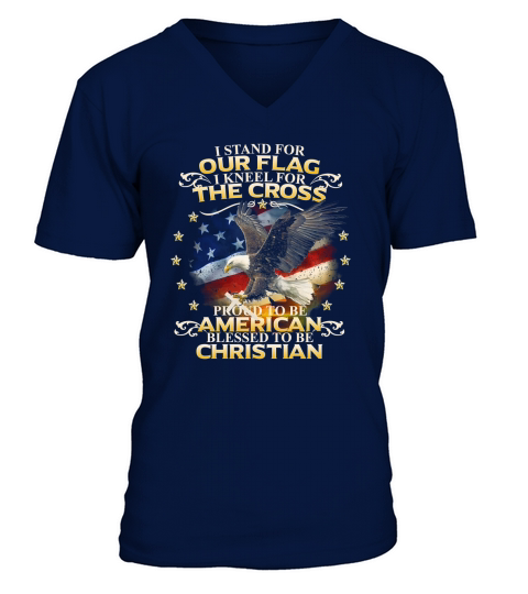 stand For Our Flag I Kneel For The Cross Proud To Be American V-Neck T-shirt