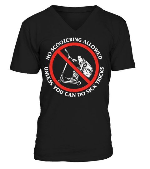 No scootering allowed unless you can do sick tricks V-Neck T-shirt
