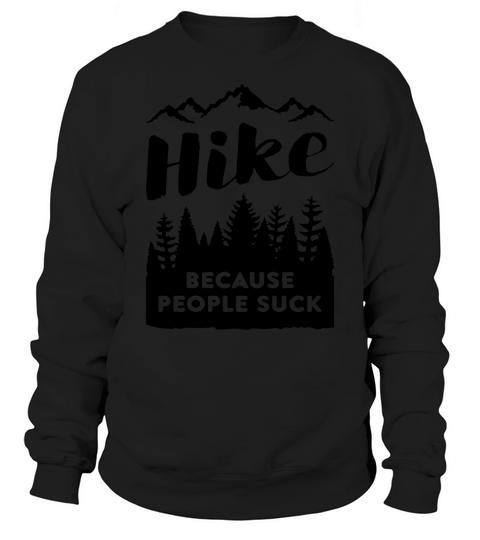 HIKE BECAUSE PEOPLE SUCK T-SHIRT Sweatshirt Unisex