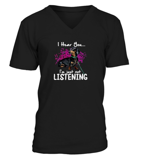 I Hear You Dachshund I’m Just Not Listening V-Neck T-shirt
