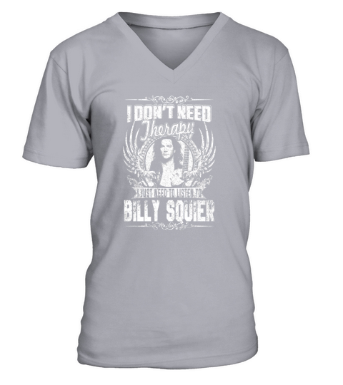 I Dont Need Therapy i Just Need To Listen To Billy Squier TShirt V-Neck T-shirt
