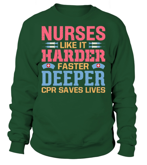 Nurses like it harder faster deeper CPR saves lives Sweatshirt Unisex