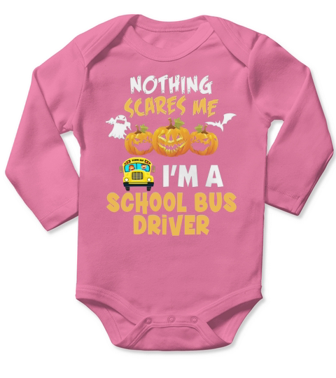 Nothing Scares Me Im a School Bus Driver Long Sleeve Baby One-Piece