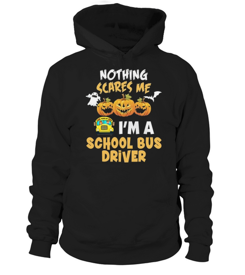 Nothing Scares Me Im a School Bus Driver Hoodie Unisex