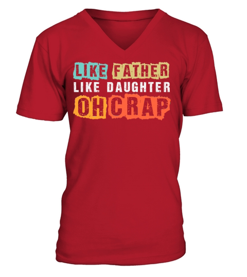 Like father like daughter oh crap V-Neck T-shirt
