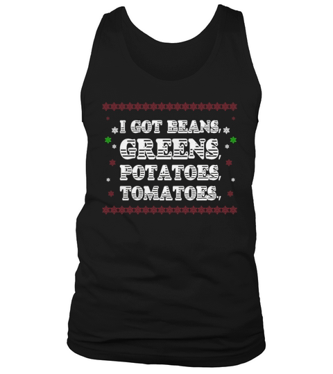 I Got Beans Greens Potatoes And Tomatoes T-Shirt Tank Top Unisex