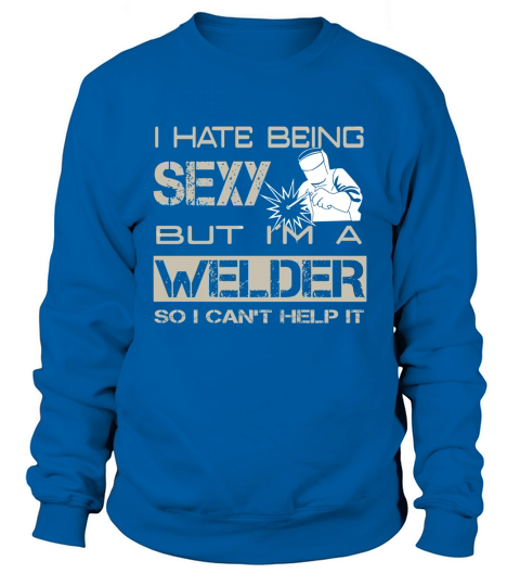 Mens Welder t shirt - Funny Welder Shirt for Men - Welding tees Sweatshirt Unisex
