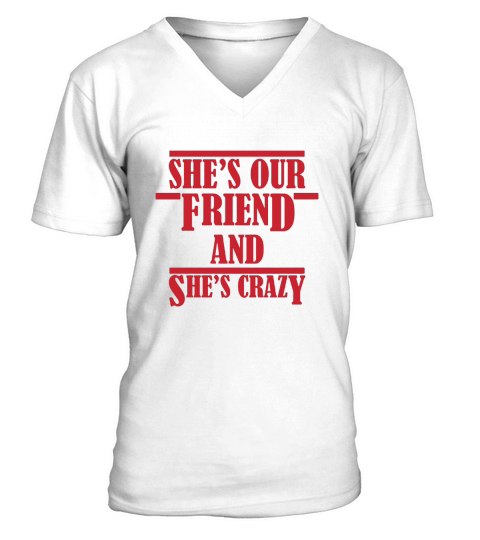 Shes Our Crazy Friend Funny V-Neck T-shirt
