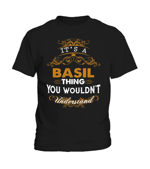 Its a BASIL Thing You Wouldnt Understand - BASIL T Shirt BASIL Hoodie BASIL Family BASIL Tee BASIL Name BASIL lifestyle BASIL shirt BASIL names Kids T-Shirt