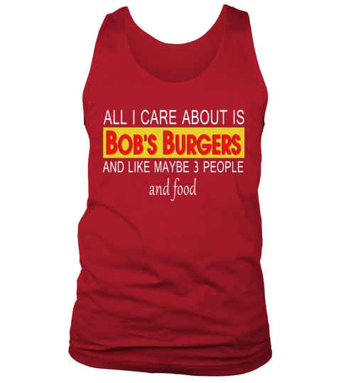 All I Care About Is Bobs Burgers and Like Maybe 3 People and Food shirt, hoodie, sweater, longsleeve t-shirt Tank Top Unisex