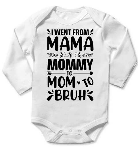 I went from Mama to Mommy to Mom to Bruh T Shirt Design (3) Long Sleeve Baby One-Piece