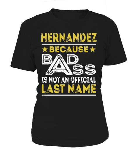 HERNANDEZ Because BADASS is not an Official Last Name Shirts Women's T-Shirt