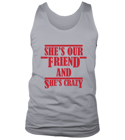 Shes Our Crazy Friend Funny Tank Top Unisex