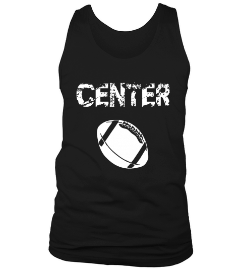 Football Center Position T Shirt Gift Idea Offensive Lineman Tank Top Unisex