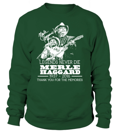 Legends never die merle haggard 1937 2016 thank you for the memories signature Sweatshirt Unisex