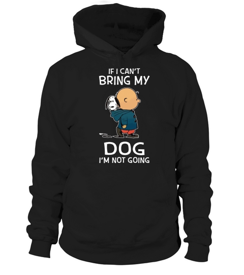 Snoopy and Charlie If I cant bring my dog Im not going shirt Hoodie Unisex