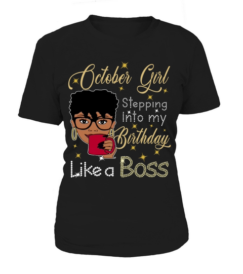 October Girl stepping into my birthday like a boss Women's T-Shirt