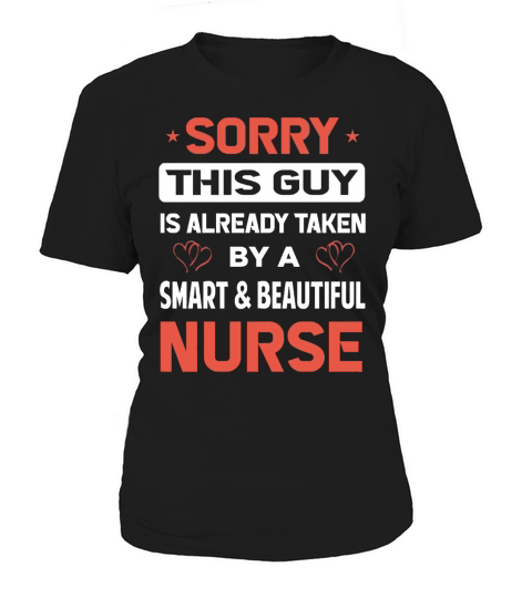 Sorry This Guy Is Already Taken By A SMART AND BEAUTIFUL NURSE Women's T-Shirt