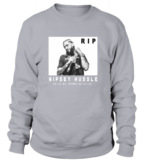 Nipsey Hussle Rip 1985-2019 Sweatshirt Unisex